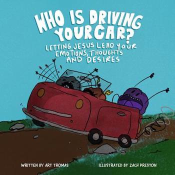 Paperback Who Is Driving Your Car?: Letting Jesus Lead Your Emotions, Thoughts, and Desires Book