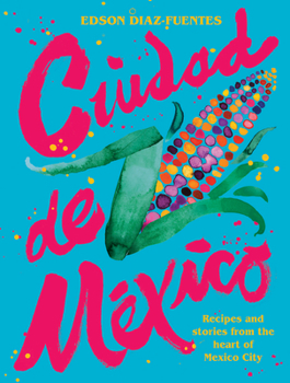 Hardcover Ciudad de Mexico: Recipes and Stories from the Heart of Mexico City Book