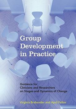 Hardcover Group Development in Practice: Guidance for Clinicians and Researchers on Stages and Dynamics of Change Book