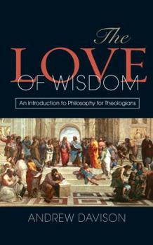 Paperback The Love of Wisdom: An Introduction to Philosophy for Theologians Book