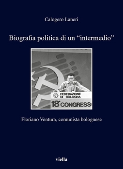 Paperback Biografia Politica Di Un 'Intermedio: Floriano Ventura, Comunista Bolognese [Italian] Book