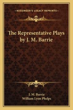 Representative Plays By J. M. Barrie with an Introduction By William Lyon Phelps