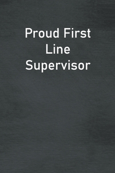 Paperback Proud First Line Supervisor: Lined Notebook For Men, Women And Co Workers Book