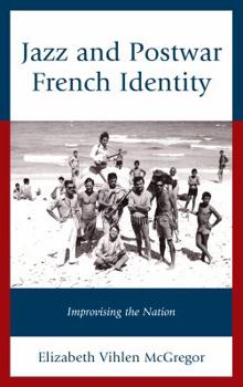 Hardcover Jazz and Postwar French Identity: Improvising the Nation Book