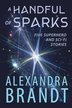 Paperback A Handful of Sparks: Five Superhero and Sci-Fi Stories Book