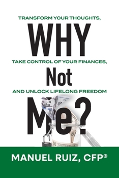 Paperback Why Not Me?: Transform Your Thoughts, Take Control of Your Finances, and Unlock Lifelong Freedom Book