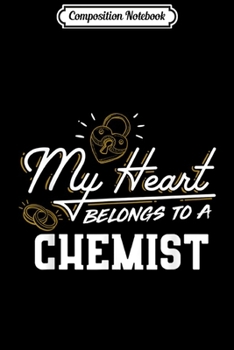 Composition Notebook: My Heart Belongs to a Chemist Gift  Journal/Notebook Blank Lined Ruled 6x9 100 Pages