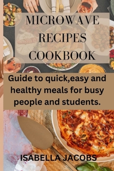 Paperback Microwave Recipes Cookbook: Guide to quick, easy and healthy meals for busy people and students. Book