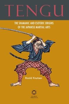 Hardcover Tengu: The Shamanic and Esoteric Origins of the Japanese Martial Arts Book