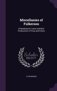 Hardcover Miscellanies of Fulkerson: Embodying His Latest and Best Productions in Prose and Poetry Book