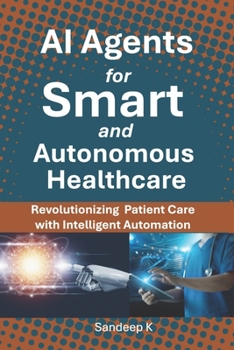 Paperback AI Agents for Smart and Autonomous Healthcare: Revolutionizing Patient Care with Intelligent Automation Book