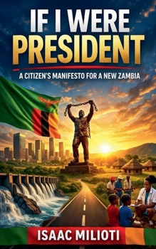 If I Were President: A Citizen's Manifesto for a New Zambia