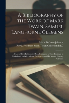 Paperback A Bibliography of the Work of Mark Twain, Samuel Langhorne Clemens: a List of First Editions in Book Form and of First Printings in Periodicals and Oc Book