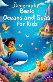 Geography Basic Oceans and Seas for Kids: Five Oceans Named Seas Bodies of Water Facts for Ages 6 to 10 Elementary Students (Geography Book For Kids)