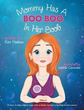 Hardcover Mommy Has a Boo Boo in Her Boob: A story to help children cope when a family member is battling breast cancer Book