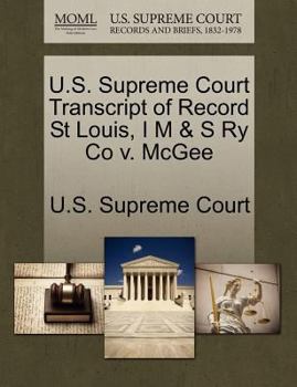 Paperback U.S. Supreme Court Transcript of Record St Louis, I M & S Ry Co V. McGee Book