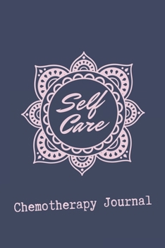 Paperback Self Care: Chemotherapy Journal: Breast Cancer Awareness Notebook Planner Chemo Treatment Daily Organizer - Best Cancer Gift Brea Book