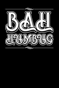 Bah Humbug: Bah Humbug Notebook | Anti Christmas Santa Claus Hater Winter Holiday Season Mini Notepad Funny Humor Gift College Ruled (6"X9")