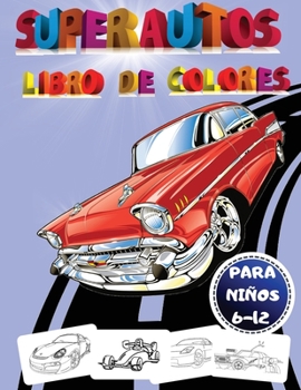 Super Autos: Libro para colorear de super autos para niños de 8 a 12 años: Libro para colorear de super autos, ¡Ilustraciones de super autos para ... para los niños, las edades