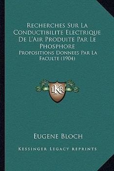 Paperback Recherches Sur La Conductibilite Electrique De L'Air Produite Par Le Phosphore: Propositions Donnees Par La Faculte (1904) [French] Book