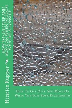 Paperback How To Get Over And Move On When You Lose Your Relationship Book