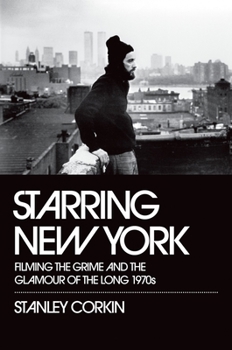 Paperback Starring New York: Filming the Grime and the Glamour of the Long 1970s Book