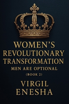 Women’s Revolutionary Transformation: Men Are Optional (Book 2): A Story of Love, Legacy, and the Power of Choice (Empire of Choices)