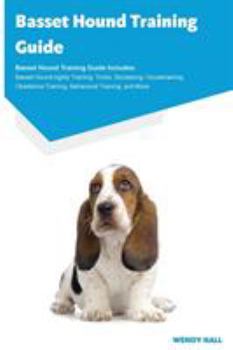 Paperback Basset Hound Training Guide Basset Hound Training Guide Includes: Basset Hound Agility Training, Tricks, Socializing, Housetraining, Obedience Trainin Book