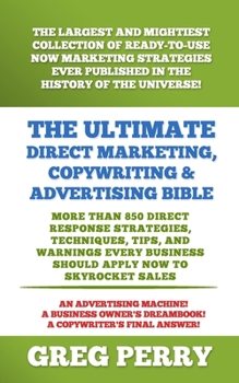 Paperback The Ultimate Direct Marketing, Copywriting, & Advertising Bible-More than 850 Direct Response Strategies, Techniques, Tips, and Warnings Every Busines Book
