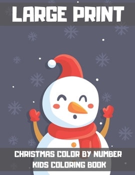 Large Print Christmas Color By Number Kids Coloring Book: A Children's Holiday color by number Book. Fun and Easy Early Learning Activity Book.