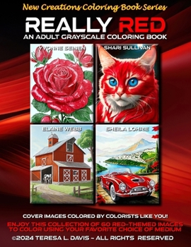 New Creations Coloring Book Series: Really Red:An adult grayscale coloring book (coloring book for grownups) featuring a variety of red-themed images ... choice of medium, suitable for framing.