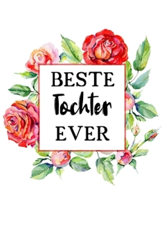 Beste Tochter Ever: A5 Liniertes • Notebook • Notizbuch • Taschenbuch • Journal • Tagebuch - Ein lustiges Geschenk für Freunde oder die Familie und die beste Tochter der Welt (German Edition)