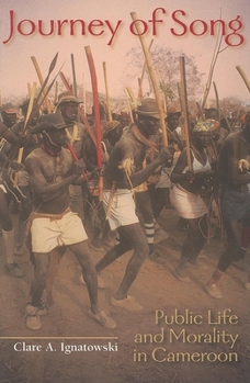 Journey of Song: Public Life And Morality in Cameroon - Book  of the African Expressive Cultures