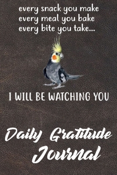Gratitude Journal: Practice Gratitude and Daily Reflection to Reduce Stress, Improve Mental Health, and Find Peace in the Everyday For Cockatiel Parrot Bird Lovers