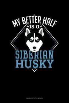 Paperback My Better Half Is a Siberian Husky: Mileage Log Book