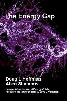 Paperback The Energy Gap: How to Solve the World Energy Crisis, Preserve the Environment & Save Civilization Book