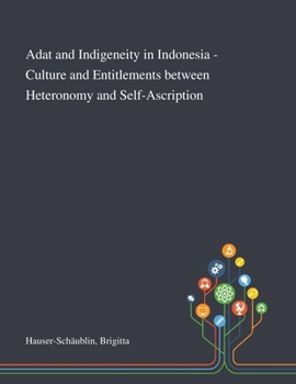 Paperback Adat and Indigeneity in Indonesia - Culture and Entitlements Between Heteronomy and Self-Ascription Book
