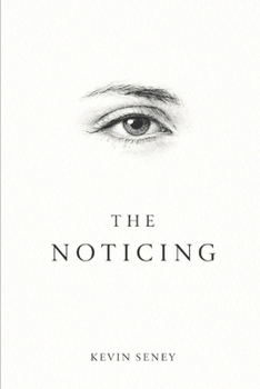 THE NOTICING: A Novel of Awareness and Mystery
