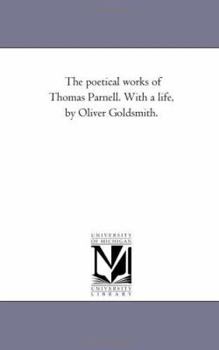 Paperback The Poetical Works of Thomas Parnell. With A Life, by Oliver Goldsmith. Book