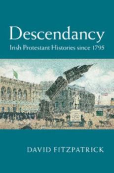 Hardcover Descendancy: Irish Protestant Histories Since 1795 Book