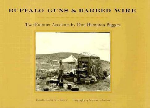 Hardcover Buffalo Guns and Barbed Wire: Two Frontier Accounts by Don Hampton Biggers Book