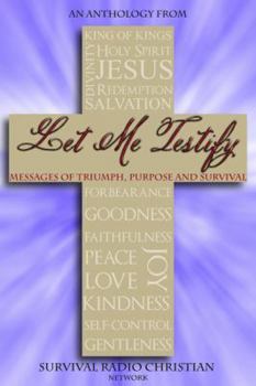 Let Me Testify: Messages of Triumph, Purpose and Survival