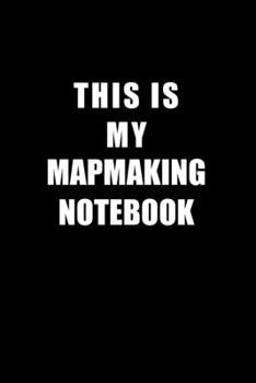 Paperback Notebook For Mapmaking Lovers: This Is My Mapmaking Notebook - Blank Lined Journal Book
