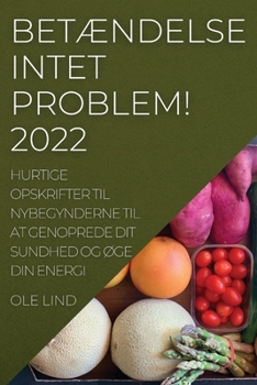 Paperback BetÆndelse Intet Problem! 2022: Hurtige Opskrifter Til Nybegynderne Til at Genoprede Dit Sundhed Og ØGe Din Energi [Danish] Book