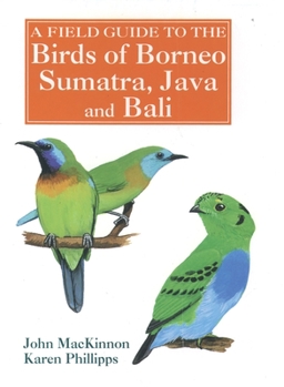 Paperback A Field Guide to the Birds of Borneo, Sumatra, Java, and Bali: The Greater Sunda Islands Book