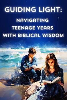 Paperback Guiding Light: Navigating Teenage Years with Biblical Wisdom.: Faith, Inspiration and Principles - Bible-Based Teen Guidance. Book