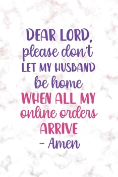 Dear Lord, Please Don't Let My Husband Be Home When All My Online Orders Arrive. Amen: Notebook Journal Composition Blank Lined Diary Notepad 120 Pages Paperback Golden Pink Marble Online Shopping