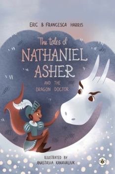 Paperback The Tales Of Nathaniel Asher: and the Dragon Doctor Book