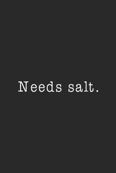 Needs Salt.: Needs Salt Funny Cooking Baking Foodie Journal/Notebook Blank Lined Ruled 6x9 100 Pages