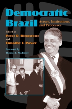 Democratic Brazil: Actors, Institutions, and Processes (Pitt Latin American Series) - Book  of the Pitt Latin American Studies